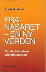 Fra Nasaret - en ny verden. Om det historiske bak kristentroen
