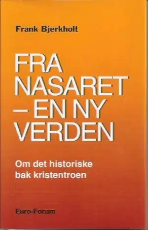 Fra Nasaret - en ny verden. Om det historiske bak kristentroen