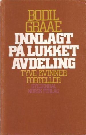 Innlagt på lukket avdeling. Tyve kvinner forteller
