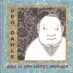 Dahle, Gro: Ikke gi opp håpet, Werner