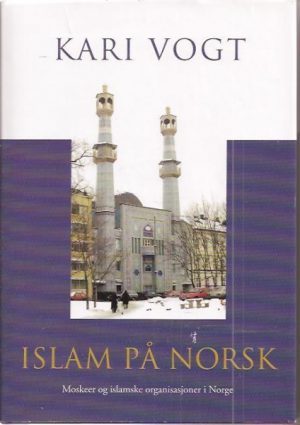 Islam på norsk  -  Moskeer og islamske organisasjoner i Norge