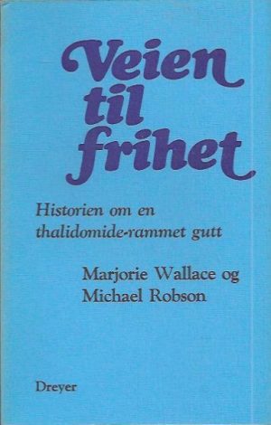 Veien til frihet. Historien om en thalidomide-rammet gutt