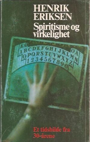 Eriksen, Henrik: Spiritisme og virkelighet. Et tidsbilde fra 30-årene