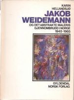Jakob Weidemann og det abstrakte maleri gjennombrudd i Norge 1945-1965