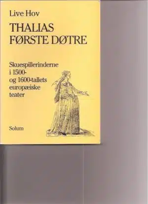 Thalias første døtre. Skuespillerinderne i 1500- og 1600-tallets europæiske teater