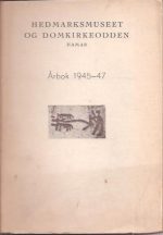 Hedmarksmuseet og Domkirkeodden. Årbok 1945 - 47