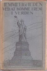 Hemmeligheten ved at komme frem i verden og finde vei til ære, lykke, fremgang og rigdom. Hvorledes man skaper sig en formue