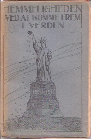 Hemmeligheten ved at komme frem i verden og finde vei til ære, lykke, fremgang og rigdom. Hvorledes man skaper sig en formue