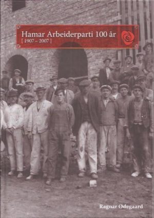 Hamar Arbeiderparti 100 år 1907 - 2007