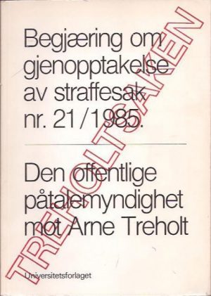 Treholtsaken. Begjæring om gjenopptakelse av straffesak nr.21/1985