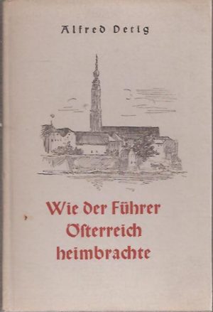 Wie der Führer Österreich heimbrache