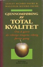 Gjennomføring av total kvalitet. Om å gjøre de riktige tingene riktig første gang