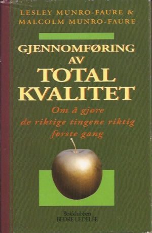 Gjennomføring av total kvalitet. Om å gjøre de riktige tingene riktig første gang