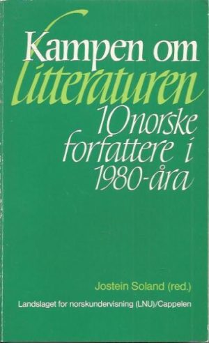 Kampen om litteraturen. 10 norske forfattere i 1980-åra