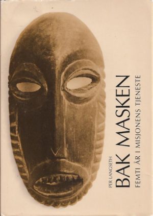 Bak masken. Femti år i misjonens tjeneste