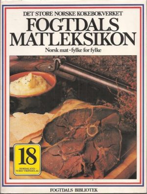 Fogtdals Matleksikon. Norsk mat - fylke for fylke. Bind 18: Hordaland - Møre og Romsdal - Nord-Trøndelag