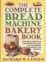 The Complete Bread Machine Bakery Book. Featuring more than 200 recipes for easy and wonderful breads and desserts.  Illustrations by Susan McNeill