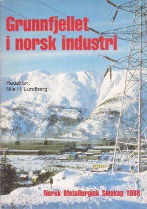 Grunnfjellet i norsk industri. En bok til Norsk Metallurgisk Selskaps 50-årsjubileum