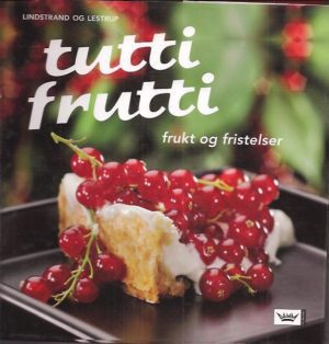 Tutti frutti. Frukt og fristelser