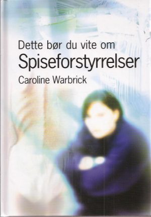 Dette bør du vite om spiseforstyrrelser