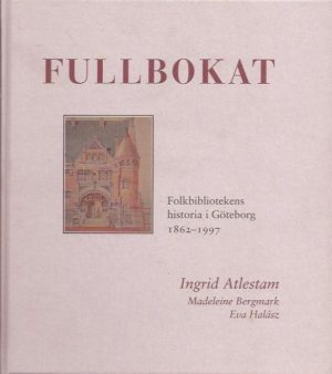 Fullbokat. Göteborgs folkbibliotek 1862-1997