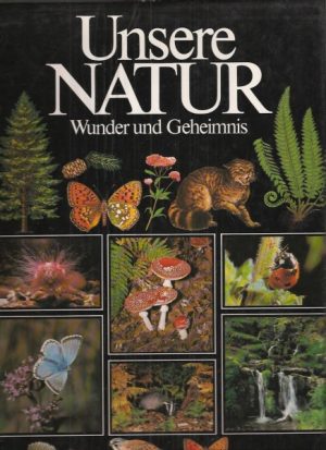 Unsere natur. Wunder und Geheimnis