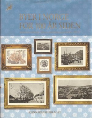 Byer i Norge for 100 år siden. Faksimile fra Aschehougs "Illustreret norsk konv leksikon 1906-13"
