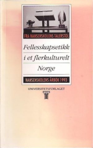 Fellesskapsetikk i et flerkulturelt Norge. Nansenskolens årbok 1993