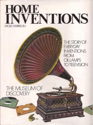 Home inventions. The story of everyday inventions from oil lamps to television. The museum of discovery