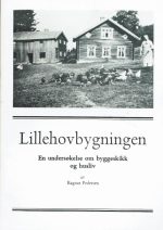 Lillehovbygningen. En undersøkelse om byggeskikk og husliv