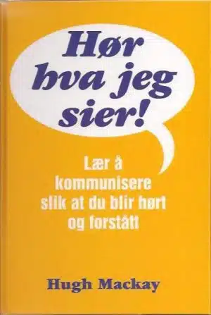 Hør hva jeg sier! Lær å kommunisere slik at du blir hørt og forstått