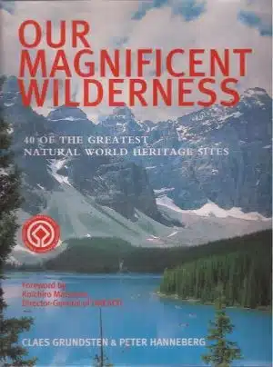 Our Magnificent Wilderness. 40 of the greatest natural world heritage sites
