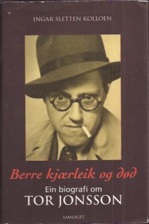 Berre kjærleik og død. Ein biografi om Tor Jonsson