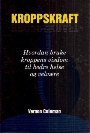 Kroppskraft. Hvordan bruke kroppens visdom til bedre helse og velvære