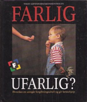 Farlig - ufarlig? Hvordan en unngår forgiftningsuhell og gir førstehjelp
