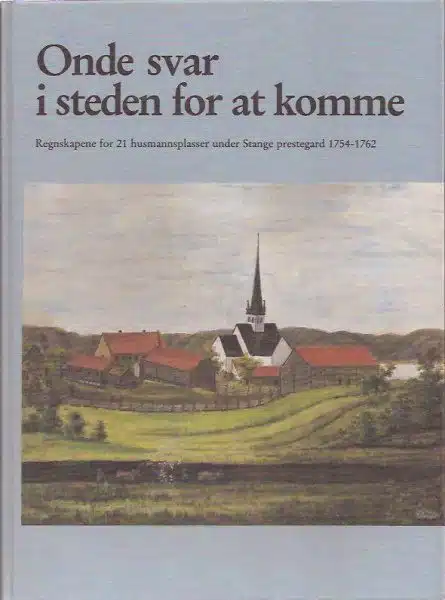 Onde svar i steden for at komme. Regnskapene for 21 husmannsplasser under Stange prestegard 1754-1762
