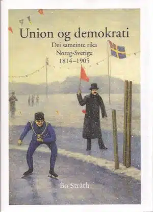 Norge og Sverige gjennom 200 år. Union og demokrati. Dei sameinte rika Noreg-Sverige -  Sosialdemokratiets tidsalder. Norge og Sverige i det 20. århundre