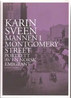 Mannen i Montgomery Street. Portrett av en norsk emigrant