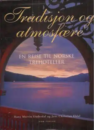 Tradisjon og atmosfære. En reise til norske trehoteller