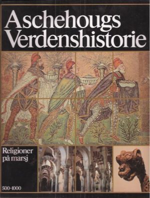 Aschehougs Verdenshistorie. Religioner på marsj. 500- 1000