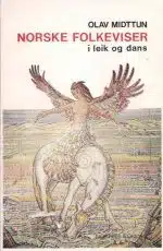 Norske folkeviser i leik og dans. Opphav og vokster