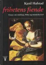 Frihetens fiende. Essays om ondskap, frihet og menneskeverd