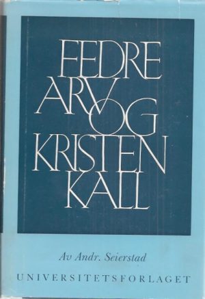 Fedrearv og kristenkall. Festskrift i anledning professor dr.theol. Andr. Seierstads 75-års jubileum den 24. november 1965
