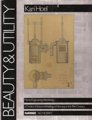 Beauty & Utility. Myren Engineering Workshop - A creator og industrial buildings in Norway in the 19. century