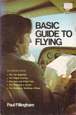 Basic guide to flying. An Essentian Guide - for the  Beginner - for Flight Training - for Solo and Flight Test - for planning a Career - for Buying or Building a Plane