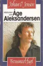 Fremmed fugl. Historien om Åge Aleksandersen
