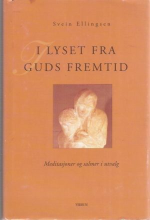 Ellingsen: I lyset fra Guds fremtid. Meditasjoner og salmer i utvalg