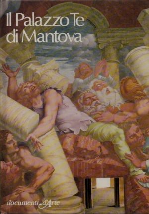 Il Palazzo Te di Mantova. documenti d'Arte