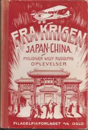 Fra krigen Japan - China. Misjonær Willy Rudolphs oplevelser