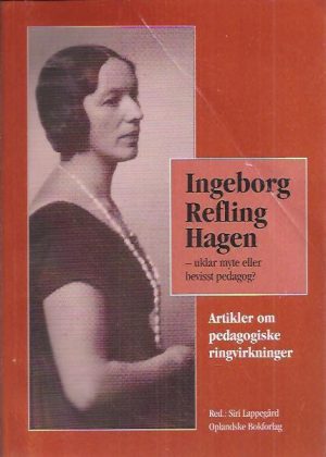 Ingeborg Refling Hagen - uklar myte eller bevisst pedagog? Artikler om pedagogiske ringvirkninger